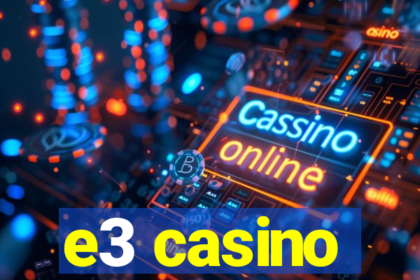 e3 casino